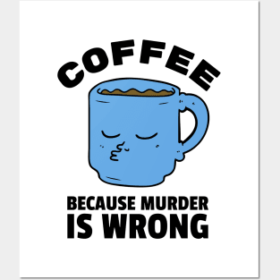 Coffee Because murder is wrong Posters and Art